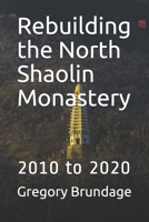 Rebuilding the North Shaolin Monastery: 2010 to 2020 B08C92F5C9 Book Cover