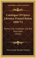 Catalogue Of Opera Librettos Printed Before 1800; Volume II 1018958274 Book Cover