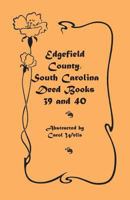 Edgefield County, South Carolina: Deed Books 39 and 40 0788441205 Book Cover