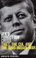 JFK's Forgotten Crisis: Tibet, the CIA, and the Sino-Indian War 0815731639 Book Cover