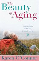 The Beauty of Aging: Growing Older with Grace, Gratitude and Grit 0830742778 Book Cover