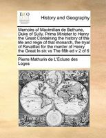 Memoirs of Maximilian de Bethune, Duke of Sully, prime minister to Henry the Great. Containing the history of the life and reign of that monarch. ... volumes. The fifth edition. .. Volume 2 of 6 1171005776 Book Cover