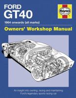 Ford GT40 Owners' Workshop Manual: 1964 onwards (all marks) * An insight into owning, racing, and maintaining Ford's Legendary Sports Racing Car 0857331140 Book Cover