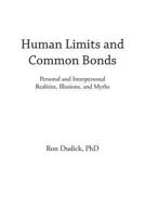 Human Limits and Common Bonds: Personal and Interpersonal Realities, Illusions, and Myths 1491823062 Book Cover