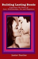 Building Lasting Bonds: Experience the Power of Love, Relationships, Sex and Happiness 0595357253 Book Cover