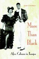 More Than Black: Afro-Cubans in Tampa (New World Diaspora Series) 0813027470 Book Cover