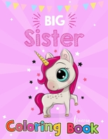 Big Sister Coloring Book: Big Sister color Book, 60 Pages Activity Book for your daughter featuring coloring pages. Unicorns, Big Sister Activity Book for Kids Gift Workbook for Girls Big Sister Color B08FTZQSYH Book Cover