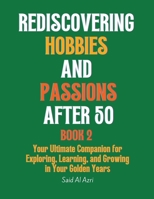 Rediscovering Hobbies and Passions After 50, Book 2 B0CRSWBZZM Book Cover