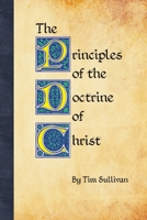 The Principles of the Doctrine of Christ 1312543051 Book Cover