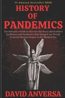 History of Pandemics : The definitive guide to discover the worst and deadliest epidemics and pandemics in human history. From Roman Empire up to the present day. B089266WJ7 Book Cover