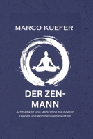 DER ZEN-MANN: Achtsamkeit und Meditation für inneren Frieden und Wohlbefinden meistern (German version of Revitalized Men's Wellness Collection: ... für Herren) B0CDK3DLDF Book Cover