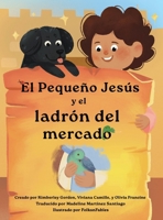 El pequeño Jesús  y el ladrón del mercado : Las Crónicas Del Pequeño Jesús (the Little Jesus Chronicles) 1964755239 Book Cover