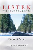 Listen Without Your Ears: The Road Ahead 1480801526 Book Cover
