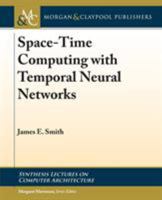 Space-Time Computing with Temporal Neural Networks 3031006267 Book Cover
