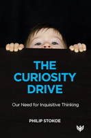 The Curiosity Drive: How Inquisitive Thinking Develops the Mind and Protects Society 1912691450 Book Cover