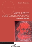 Marx : Limites d'une oeuvre inachevée: Conséquences historiques (Questions Contemporaines) (French Edition) 2343152667 Book Cover