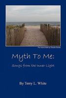 Myth to Me: Songs from the Inner Light 1608622401 Book Cover