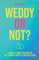 Weddy or Not: A Single's Guide Focusing on Self Worth, Identity, and Red Flags B0BY14KQ57 Book Cover