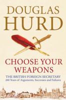 Choose Your Weapons: The British Foreign Secretary: 200 Years of Argument, Success and Failure 0753828529 Book Cover