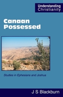 Canaan Possessed: Studies in Ephesians and Joshua (Understanding Christianity) 0951151541 Book Cover