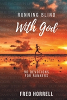 Running Blind With God: 90 Devotions for Runners B0F714K7K4 Book Cover