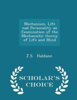 Mechanism, life, and personality;: An examination of the mechanistic theory of life and mind 1014577276 Book Cover