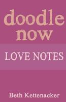 Doodle Now: Love Notes 1539973360 Book Cover