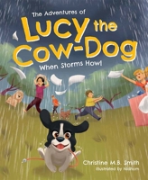 The Adventures of Lucy the Cow Dog: When Storms Howl 1645435520 Book Cover