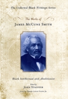 The Works of James McCune Smith: Black Intellectual and Abolitionist (Collected Black Writings) 0195309618 Book Cover