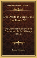 Des Droits D'Usage Dans Les Forets V2: De L'Administration Des Bois Communaux Et De L'Affouage (1851) 1161053107 Book Cover