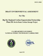 Draft Environmental Assessment for the Big Sky Regional Carbon Sequestration Partnership - Phase III: Kevin Dome Carbon Storage Project (Doe/Ea-1886d) 1482553694 Book Cover