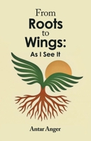 From Roots to Wings: As I See It B0FKTPFS9R Book Cover