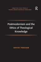 Postmodernism and the Ethics of Theological Knowledge 1138265551 Book Cover