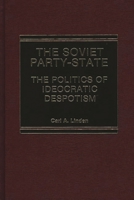 The Soviet Party-State: The Politics of Ideocratic Despotism 0275910377 Book Cover