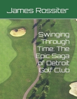 Swinging Through Time: The Epic Saga of Detroit Golf Club B0FF376JYN Book Cover