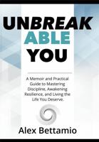 Unbreakable You: A Memoir and Practical Guide to Mastering Discipline, Awakening Resilience, and Living the Life You Deserve. B0FL9BCKD9 Book Cover