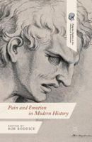 Pain and Emotion in Modern History (Palgrave Studies in the History of Emotions) 1137372427 Book Cover