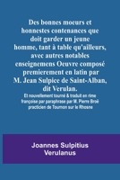 Des bonnes moeurs et honnestes contenances que doit garder un jeune homme, tant à table qu'ailleurs, avec autres notables enseignemens Oeuvre composé ... Verulan. Et nouvellement tourné & traduit en 9357384685 Book Cover