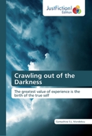 Crawling out of the Darkness: The greatest value of experience is the birth of the true self 6137406423 Book Cover
