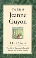 The Life of Jeanne Guyon: The Life of the Most Influential Woman in Christian History 0940232685 Book Cover