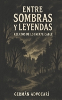 Entre Sombras y Leyendas: Relatos de lo inexplicable (Spanish Edition) B0F5BCNQXV Book Cover