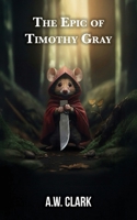 The Epic of Timothy Gray B0GXGX9T7V Book Cover