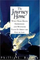 The Journey Home: What Near-Death Experiences and Mysticism Teach Us About the Meaning of Life and Living 067150245X Book Cover