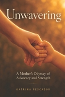 Unwavering: A Mother's Odyssey of Advocacy and Strength B0F8C43LBD Book Cover