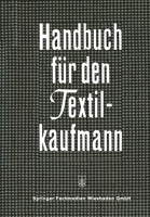 Handbuch Fur Den Textilkaufmann: Ein Kaufmannisches Lehr- Und Informationswerk Fur Die Textil- Und Bekleidungsindustrie Einschliesslich Textileinzel- Und Grosshandel 3663006476 Book Cover