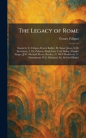 The Legacy of Rome: Essays by C. Foligno, Ernest Barker, H. Stuart Jones, G.H. Stevenson, F. De Zulueta, Hugh Last, Cyril Bailey, Charles Singer, J.W. ... W.E. Heitland; Ed. By Cyril Bailey 1025783859 Book Cover