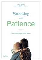 Parenting with Patience: Overcoming Anger in the Home 0999041037 Book Cover