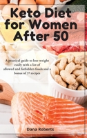 Keto Diet for Women After 50: A practical guide to lose weight easily with a list of allowed and forbidden foods and a bonus of 37 recipes 1914085345 Book Cover