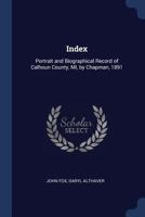 Index: Portrait and Biographical Record of Calhoun County, MI, by Chapman, 1891 1022204971 Book Cover