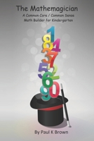 The Mathemagician: A Common Core/Common Sense Math Builder for Kindergarten 1501006797 Book Cover